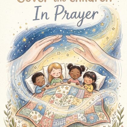 Cover the Children in Prayer: 40-Day Guided Prayer Journey